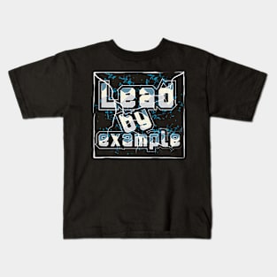 Lead By Example T-Shirt Kids T-Shirt